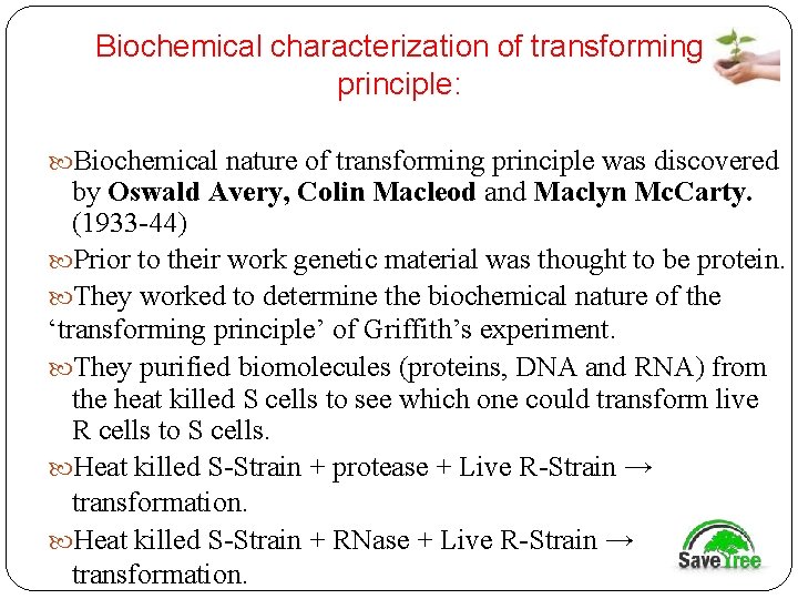 Biochemical characterization of transforming principle: Biochemical nature of transforming principle was discovered by Oswald