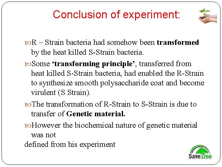 Conclusion of experiment: R – Strain bacteria had somehow been transformed by the heat