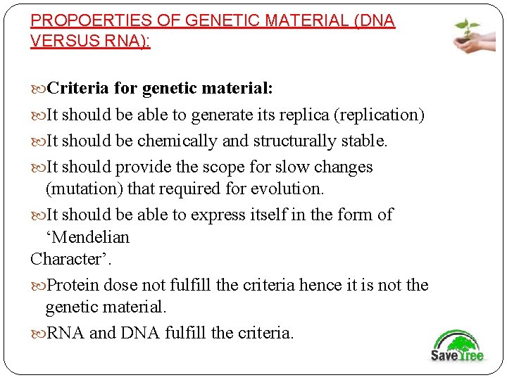 PROPOERTIES OF GENETIC MATERIAL (DNA VERSUS RNA): Criteria for genetic material: It should be