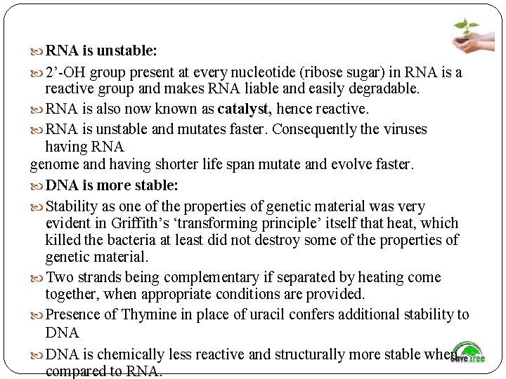  RNA is unstable: 2’-OH group present at every nucleotide (ribose sugar) in RNA