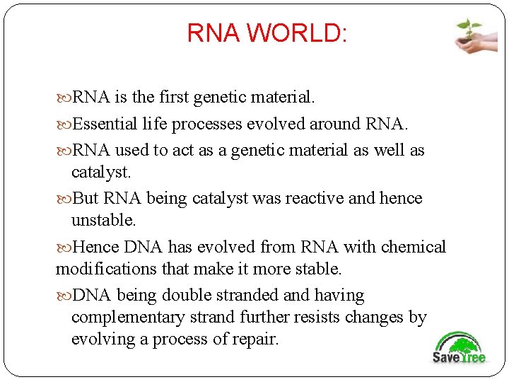 RNA WORLD: RNA is the first genetic material. Essential life processes evolved around RNA