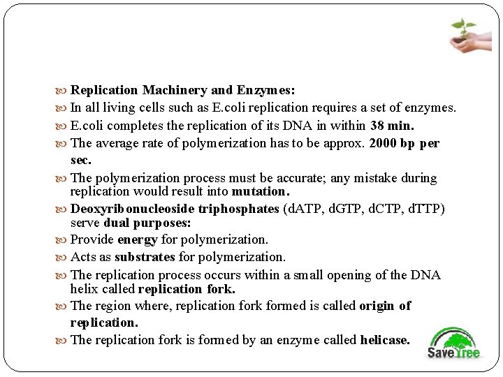  Replication Machinery and Enzymes: In all living cells such as E. coli replication