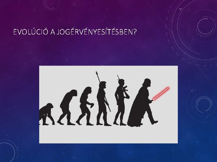 EVOLÚCIÓ A JOGÉRVÉNYESÍTÉSBEN? 