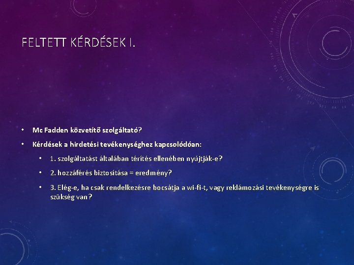 FELTETT KÉRDÉSEK I. • Mc Fadden közvetítő szolgáltató? • Kérdések a hirdetési tevékenységhez kapcsolódóan: