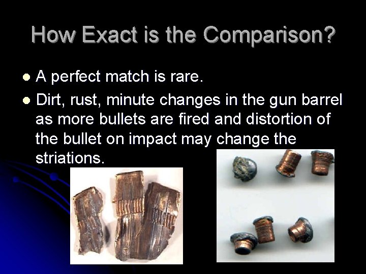 How Exact is the Comparison? A perfect match is rare. l Dirt, rust, minute