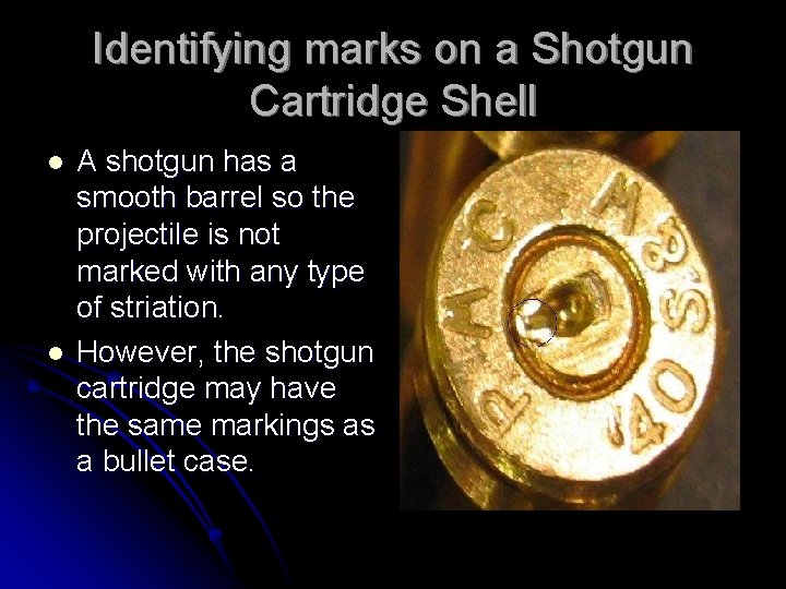 Identifying marks on a Shotgun Cartridge Shell l l A shotgun has a smooth