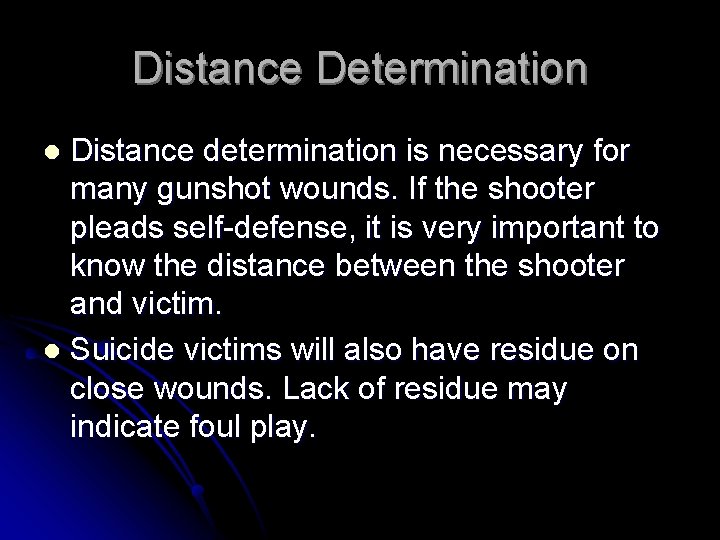 Distance Determination Distance determination is necessary for many gunshot wounds. If the shooter pleads