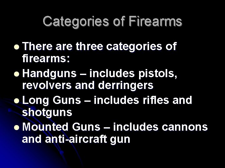 Categories of Firearms l There are three categories of firearms: l Handguns – includes