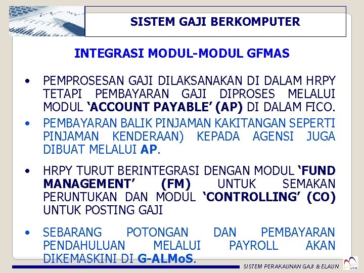 SISTEM GAJI BERKOMPUTER INTEGRASI MODUL-MODUL GFMAS • PEMPROSESAN GAJI DILAKSANAKAN DI DALAM HRPY TETAPI