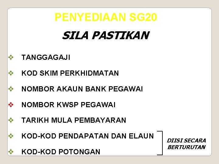 PENYEDIAAN SG 20 SILA PASTIKAN v TANGGAGAJI v KOD SKIM PERKHIDMATAN v NOMBOR AKAUN