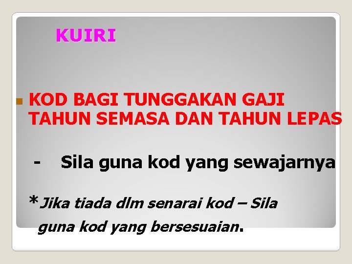 KUIRI n KOD BAGI TUNGGAKAN GAJI TAHUN SEMASA DAN TAHUN LEPAS - Sila guna