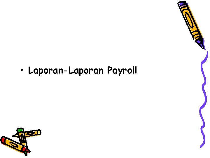  • Laporan-Laporan Payroll 