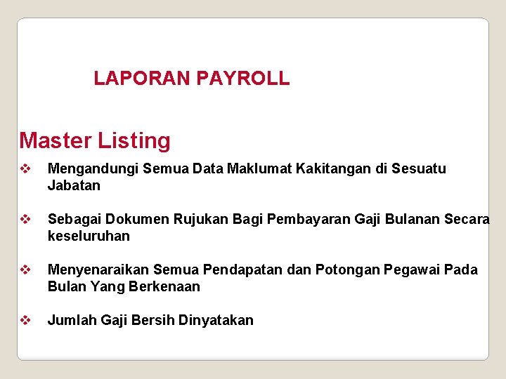 LAPORAN PAYROLL Master Listing v Mengandungi Semua Data Maklumat Kakitangan di Sesuatu Jabatan v