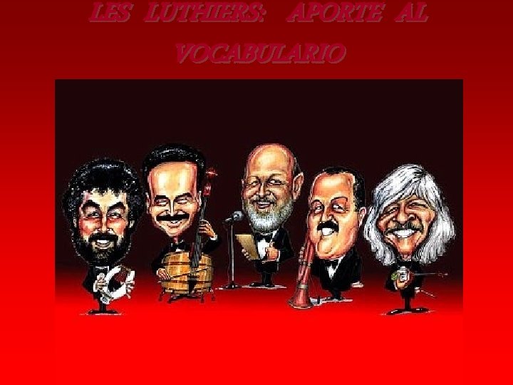 LES LUTHIERS: APORTE AL VOCABULARIO 