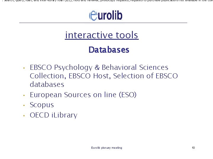 : search, query, loan, and inter-library loan (ILL), hold and renewal, photocopy requests, requests