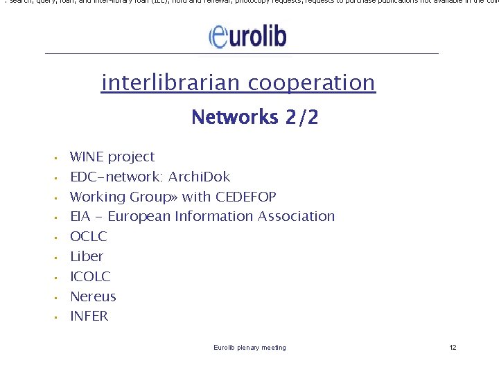 : search, query, loan, and inter-library loan (ILL), hold and renewal, photocopy requests, requests