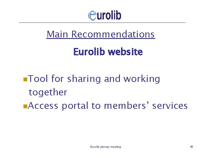 Main Recommendations Eurolib website n. Tool for sharing and working together n. Access portal