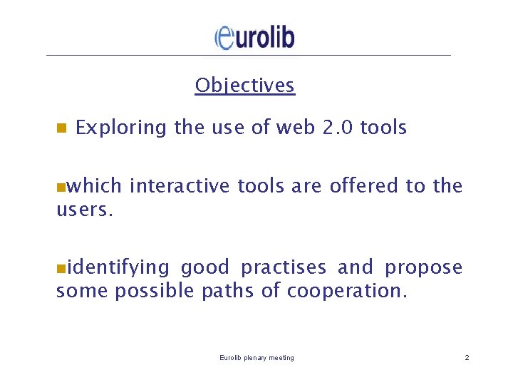 Objectives n Exploring the use of web 2. 0 tools nwhich users. interactive tools