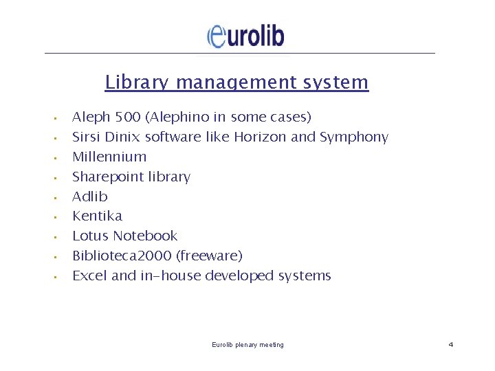 Library management system • • • Aleph 500 (Alephino in some cases) Sirsi Dinix