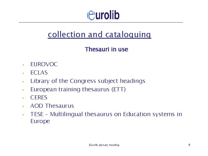 collection and cataloguing Thesauri in use • • EUROVOC ECLAS Library of the Congress