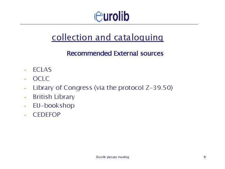 collection and cataloguing Recommended External sources • • • ECLAS OCLC Library of Congress