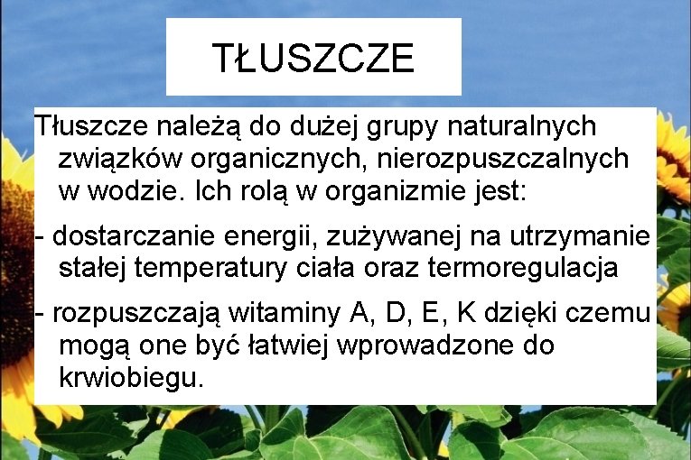 TŁUSZCZE Tłuszcze należą do dużej grupy naturalnych związków organicznych, nierozpuszczalnych w wodzie. Ich rolą