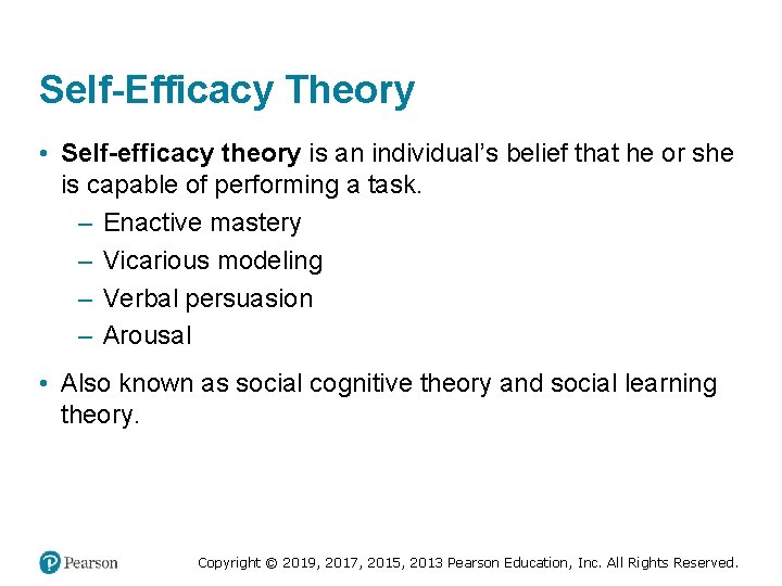 Self-Efficacy Theory • Self-efficacy theory is an individual’s belief that he or she is
