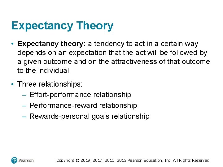 Expectancy Theory • Expectancy theory: a tendency to act in a certain way depends