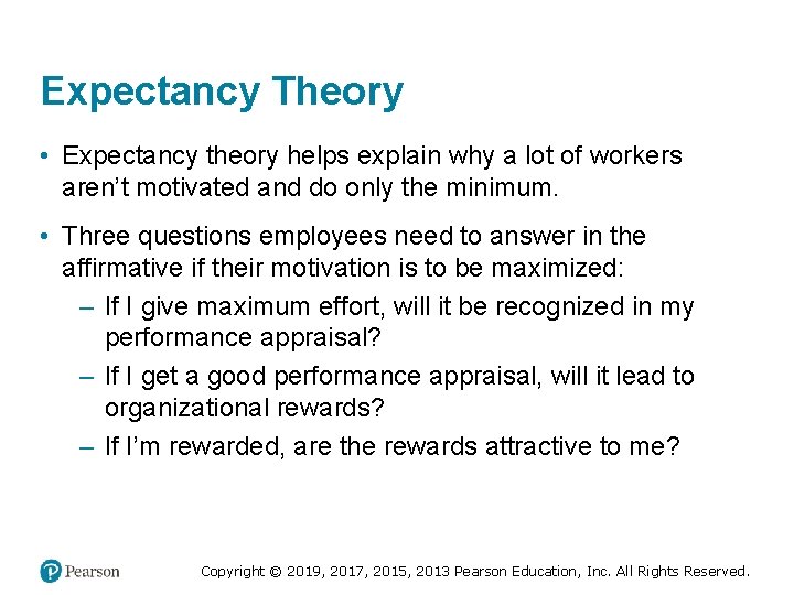 Expectancy Theory • Expectancy theory helps explain why a lot of workers aren’t motivated