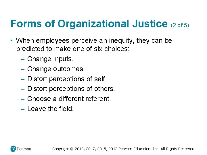 Forms of Organizational Justice (2 of 5) • When employees perceive an inequity, they