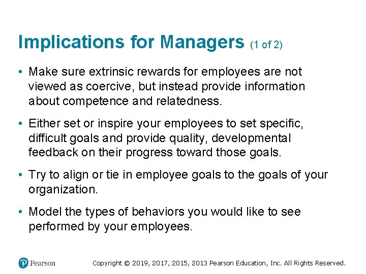 Implications for Managers (1 of 2) • Make sure extrinsic rewards for employees are