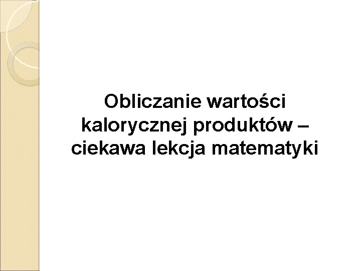 Obliczanie wartości kalorycznej produktów – ciekawa lekcja matematyki 