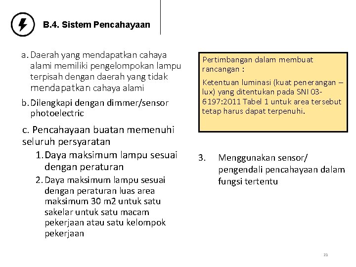 B. 4. Sistem Pencahayaan a. Daerah yang mendapatkan cahaya alami memiliki pengelompokan lampu terpisah