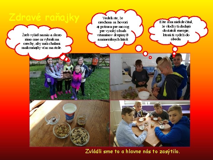 Zdravé raňajky Žreb vyšiel na nás a skoro ráno sme sa vybrali na orechy,