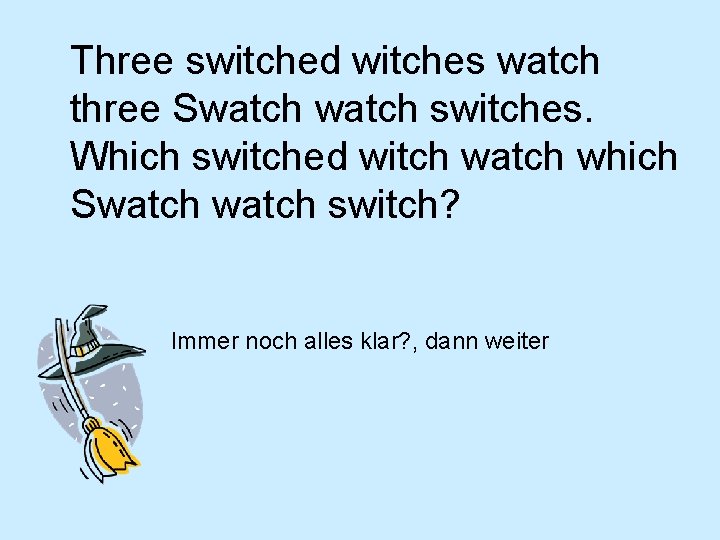 Three switched witches watch three Swatch switches. Which switched witch watch which Swatch switch?