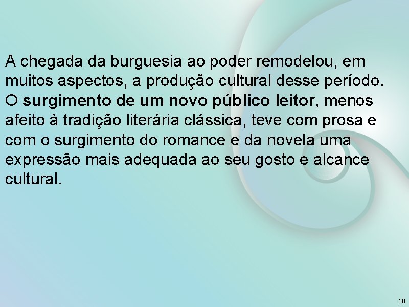 A chegada da burguesia ao poder remodelou, em muitos aspectos, a produção cultural desse