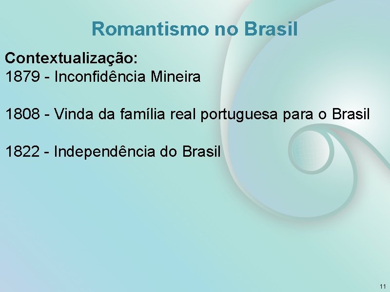 Romantismo no Brasil Contextualização: 1879 Inconfidência Mineira 1808 Vinda da família real portuguesa para