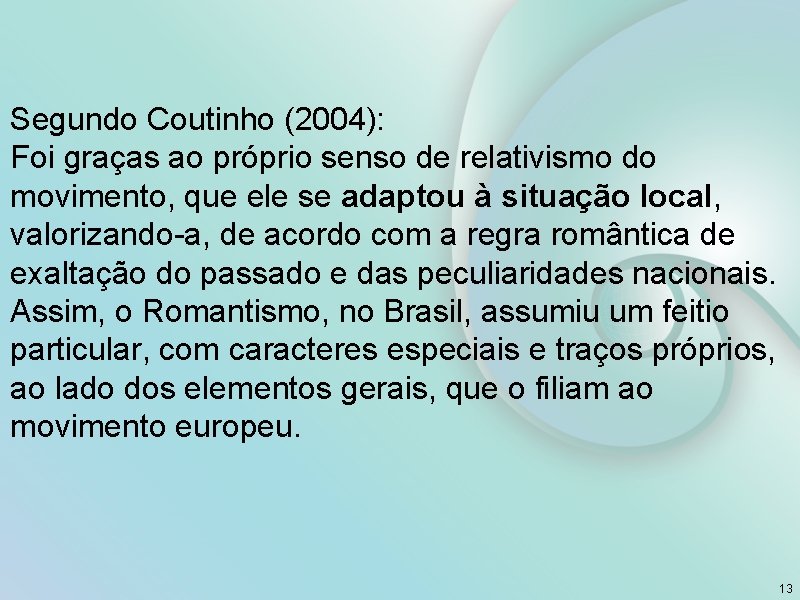 Segundo Coutinho (2004): Foi graças ao próprio senso de relativismo do movimento, que ele