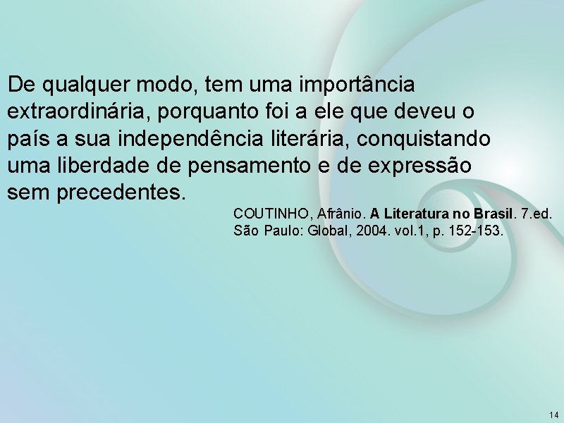 De qualquer modo, tem uma importância extraordinária, porquanto foi a ele que deveu o