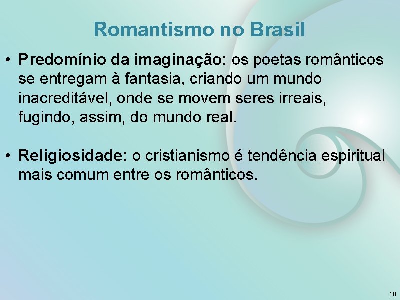 Romantismo no Brasil • Predomínio da imaginação: os poetas românticos se entregam à fantasia,