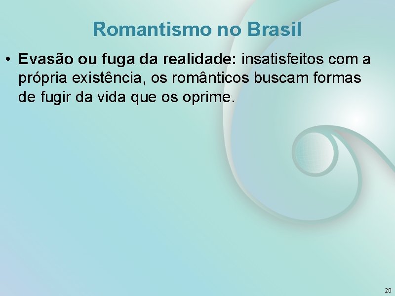 Romantismo no Brasil • Evasão ou fuga da realidade: insatisfeitos com a própria existência,