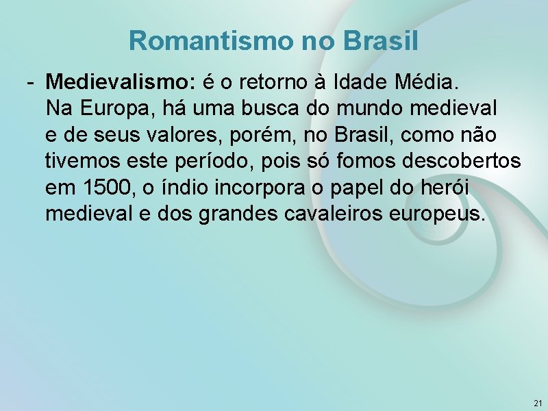 Romantismo no Brasil Medievalismo: é o retorno à Idade Média. Na Europa, há uma
