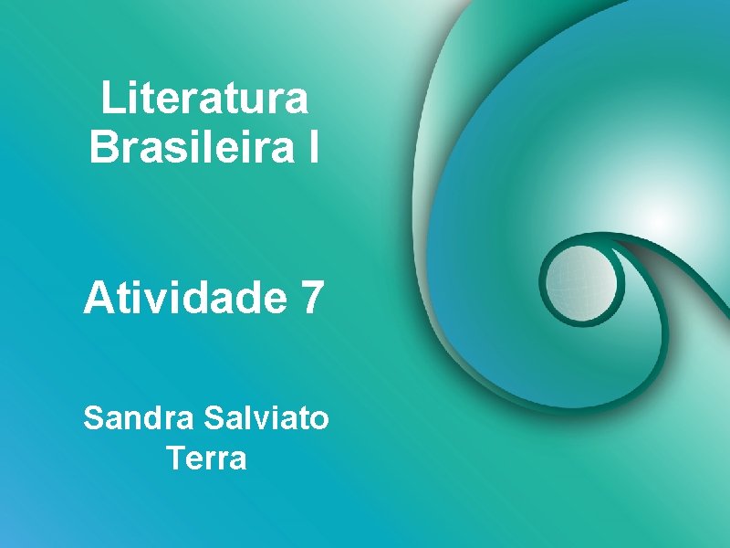 Literatura Brasileira I Atividade 7 Sandra Salviato Terra 