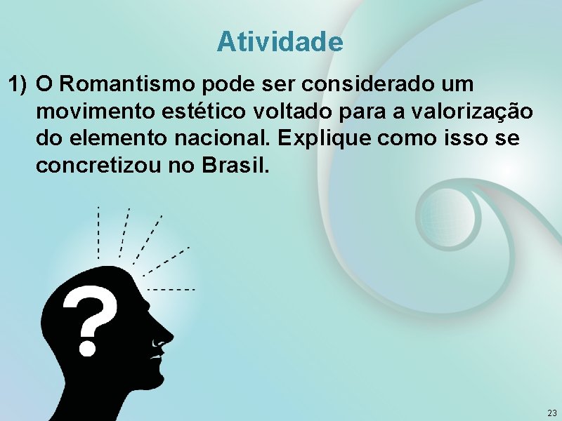 Atividade 1) O Romantismo pode ser considerado um movimento estético voltado para a valorização