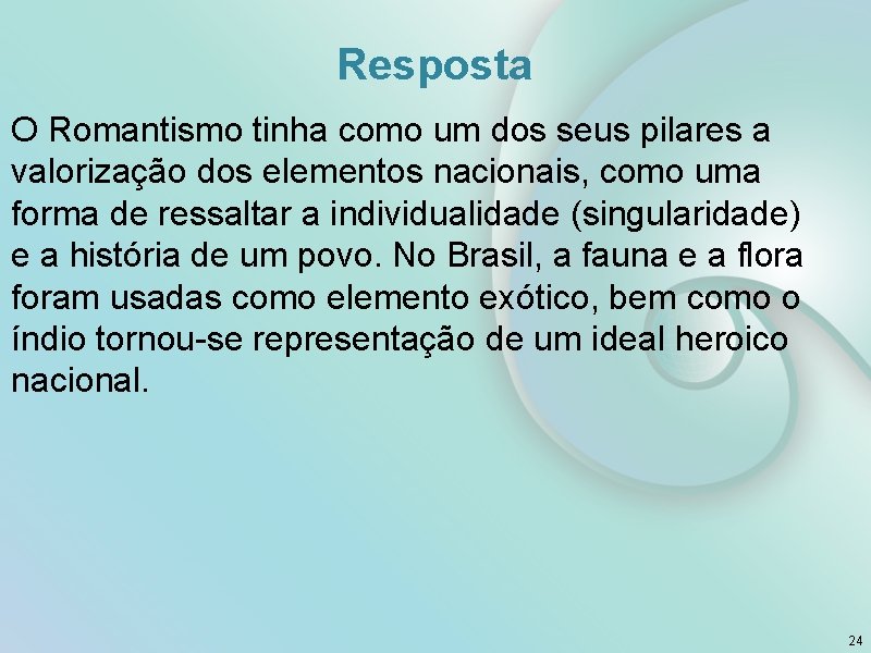Resposta O Romantismo tinha como um dos seus pilares a valorização dos elementos nacionais,