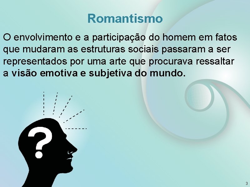 Romantismo O envolvimento e a participação do homem em fatos que mudaram as estruturas
