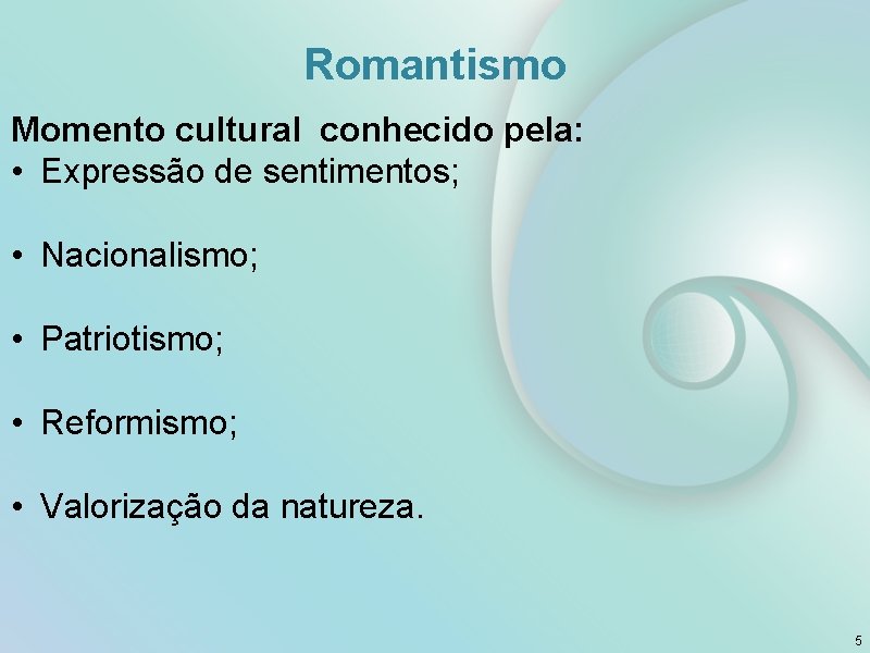 Romantismo Momento cultural conhecido pela: • Expressão de sentimentos; • Nacionalismo; • Patriotismo; •