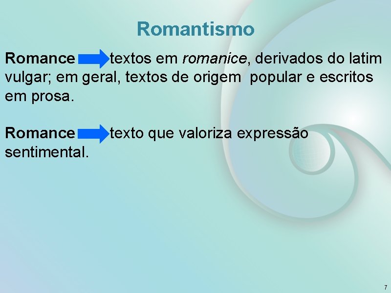 Romantismo Romance textos em romanice, derivados do latim vulgar; em geral, textos de origem