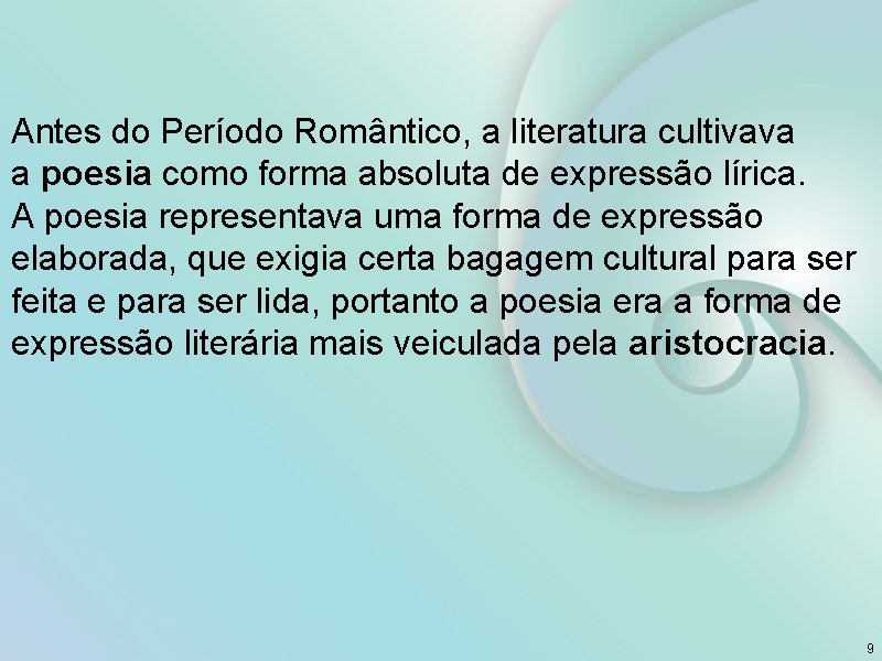 Antes do Período Romântico, a literatura cultivava a poesia como forma absoluta de expressão