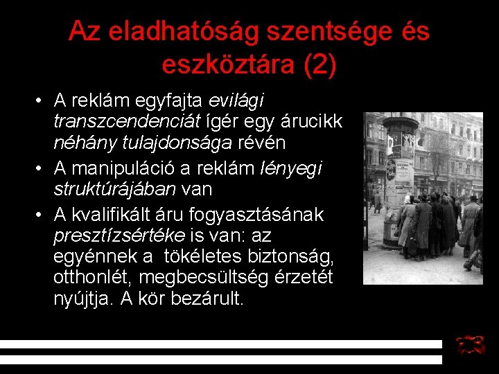 Az eladhatóság szentsége és eszköztára (2) • A reklám egyfajta evilági transzcendenciát ígér egy